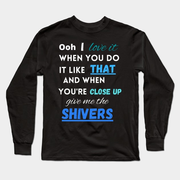 When you're close up give me the shivers Long Sleeve T-Shirt by LukjanovArt